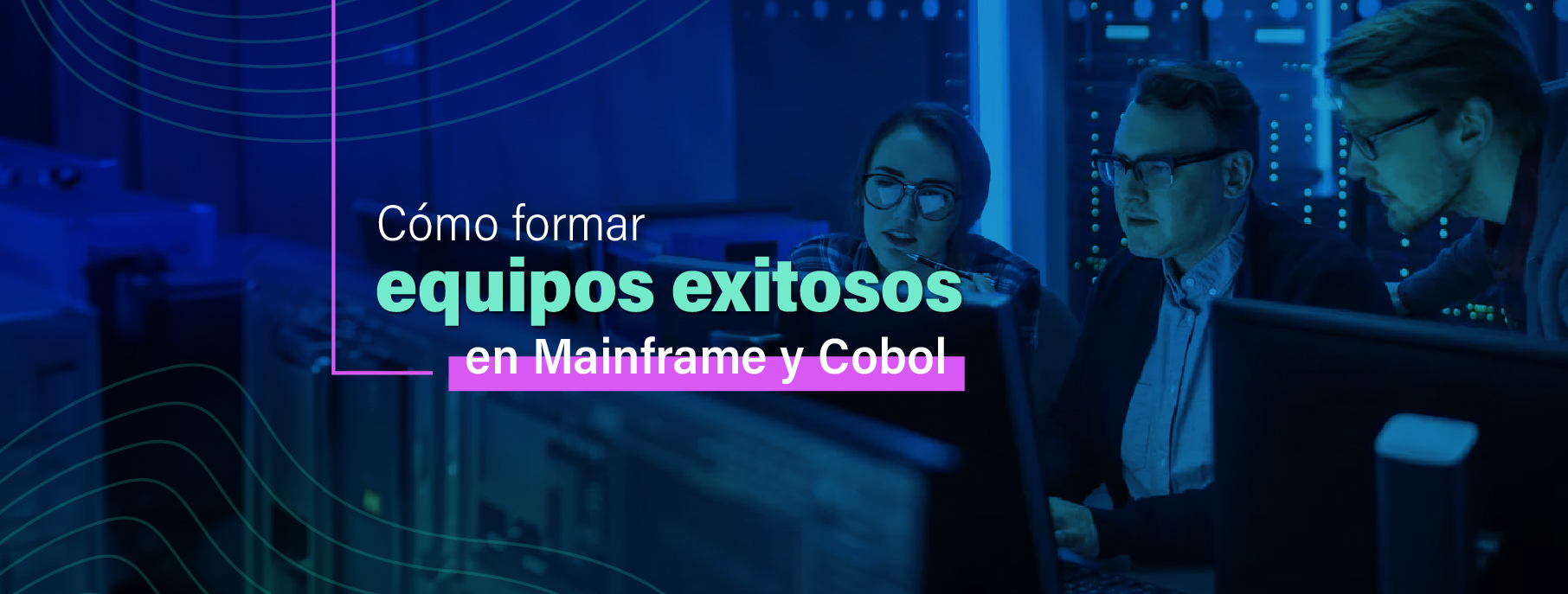 Cómo formar equipos exitosos en Mainframe y Cobol